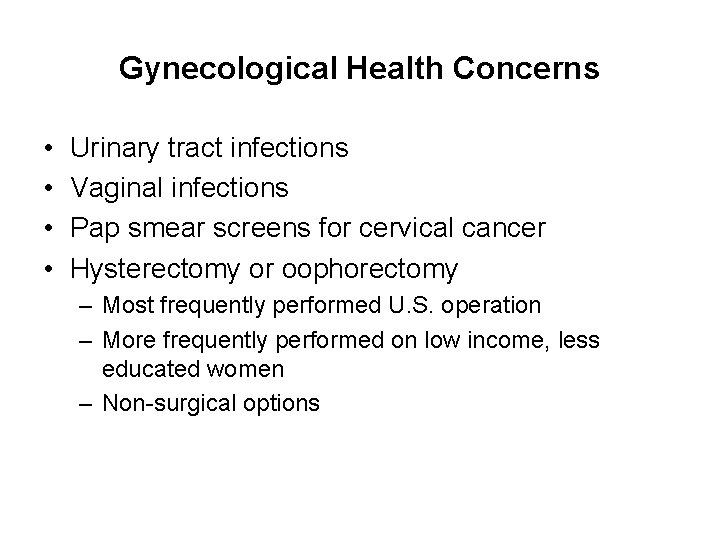 Gynecological Health Concerns • • Urinary tract infections Vaginal infections Pap smear screens for