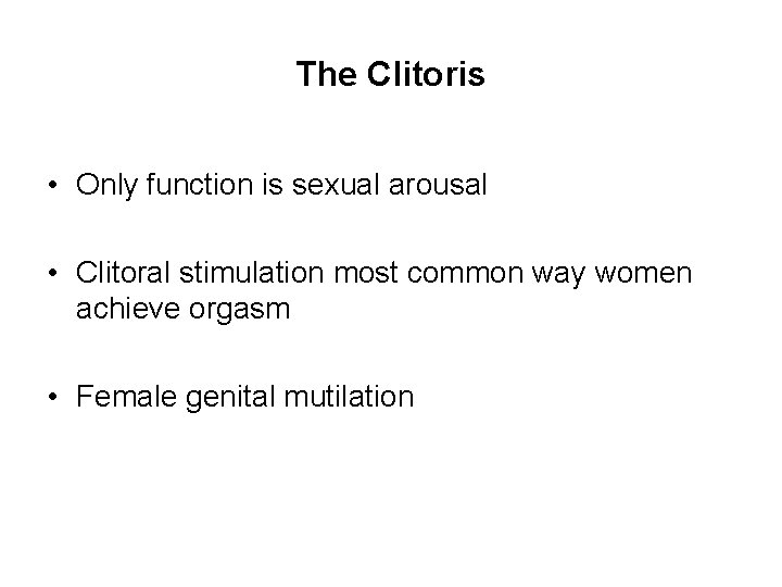 The Clitoris • Only function is sexual arousal • Clitoral stimulation most common way