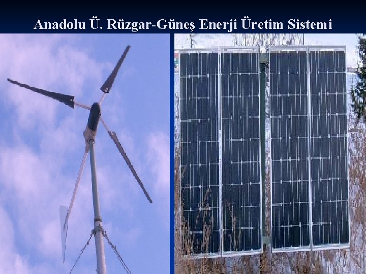 Anadolu Ü. Rüzgar-Güneş Enerji Üretim Sistemi 