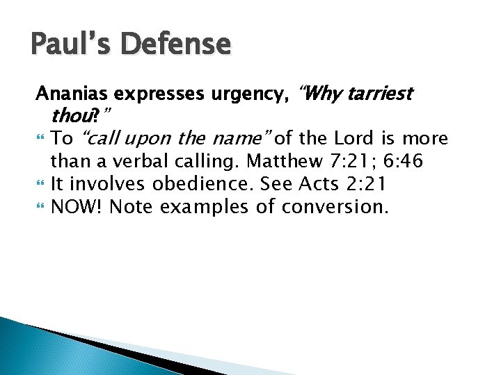 Paul’s Defense Ananias expresses urgency, “Why tarriest thou? ” To “call upon the name”