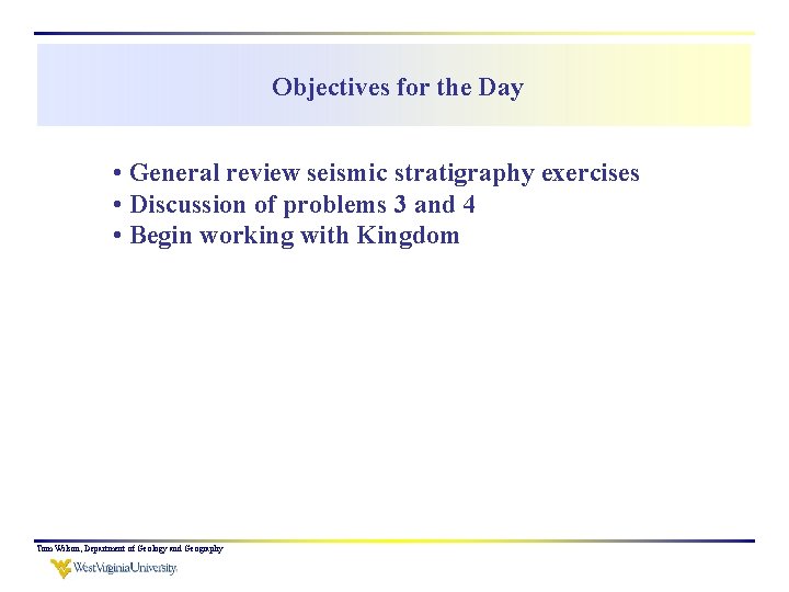 Objectives for the Day • General review seismic stratigraphy exercises • Discussion of problems