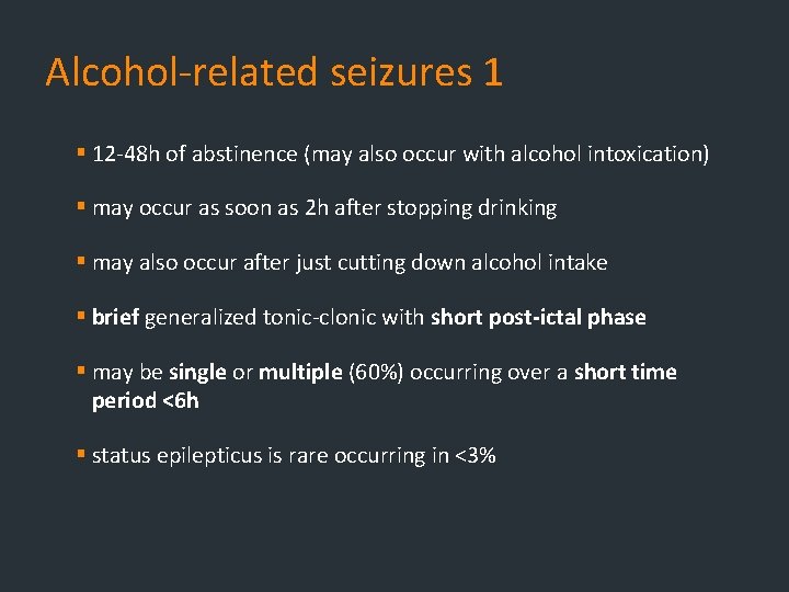 Alcohol-related seizures 1 § 12 -48 h of abstinence (may also occur with alcohol Alcohol-related seizures 1 § 12 -48 h of abstinence (may also occur with alcohol