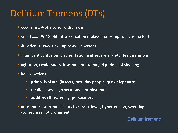 Delirium Tremens (DTs) § occurs in 5% of alcohol withdrawal § onset usually 48 Delirium Tremens (DTs) § occurs in 5% of alcohol withdrawal § onset usually 48