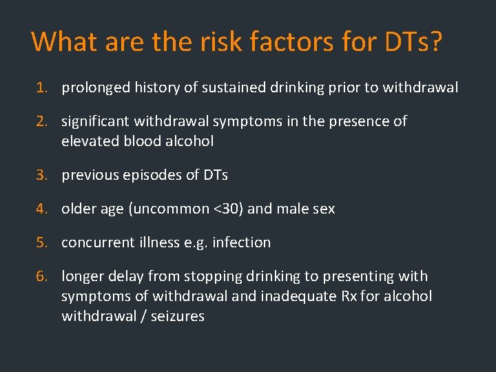 What are the risk factors for DTs? 1. prolonged history of sustained drinking prior What are the risk factors for DTs? 1. prolonged history of sustained drinking prior