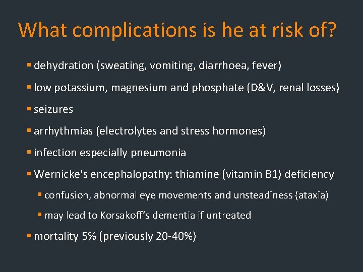 What complications is he at risk of? § dehydration (sweating, vomiting, diarrhoea, fever) § What complications is he at risk of? § dehydration (sweating, vomiting, diarrhoea, fever) §