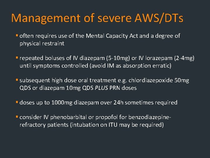 Management of severe AWS/DTs § often requires use of the Mental Capacity Act and Management of severe AWS/DTs § often requires use of the Mental Capacity Act and