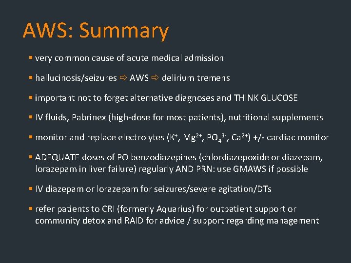 AWS: Summary § very common cause of acute medical admission § hallucinosis/seizures AWS delirium AWS: Summary § very common cause of acute medical admission § hallucinosis/seizures AWS delirium