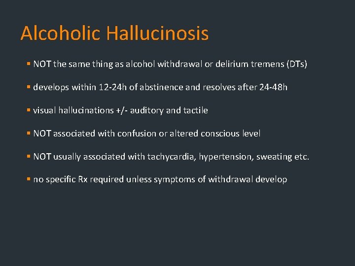 Alcoholic Hallucinosis § NOT the same thing as alcohol withdrawal or delirium tremens (DTs) Alcoholic Hallucinosis § NOT the same thing as alcohol withdrawal or delirium tremens (DTs)