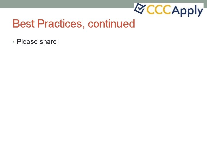 Best Practices, continued • Please share! 