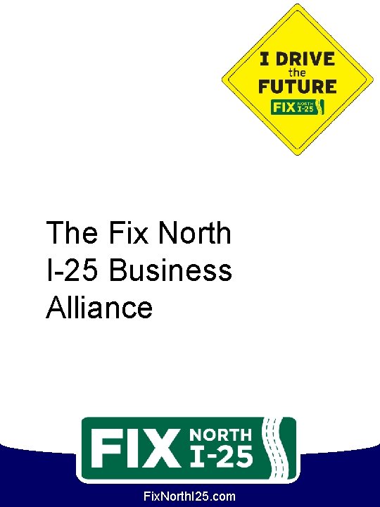 The Fix North I-25 Business Alliance Fix. North. I 25. com 