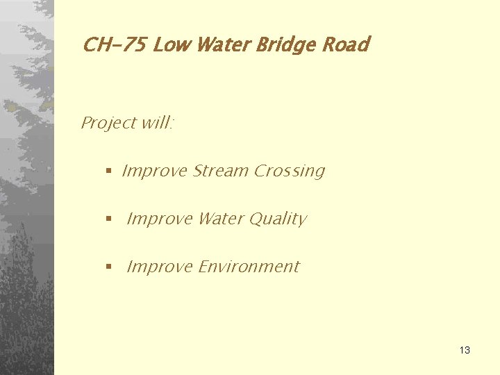 CH-75 Low Water Bridge Road Project will: § Improve Stream Crossing § Improve Water