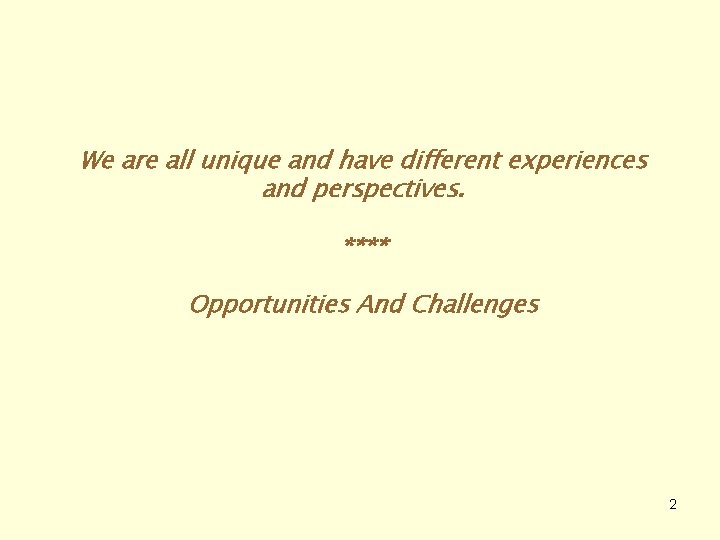 We are all unique and have different experiences and perspectives. **** Opportunities And Challenges