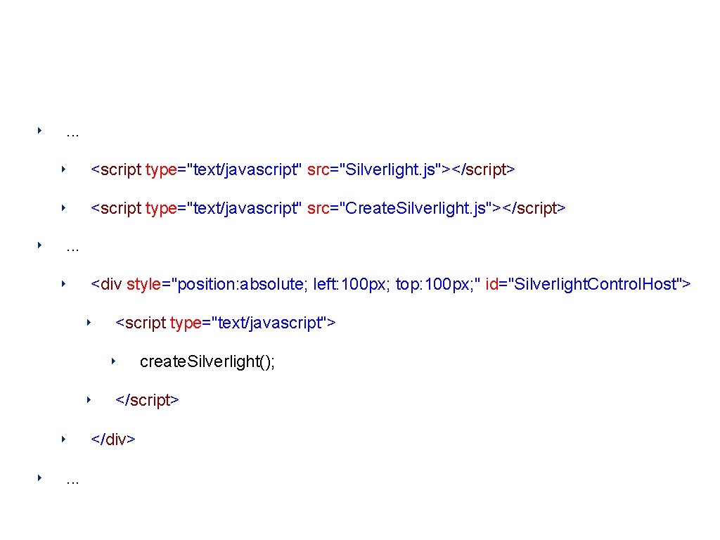 Page. html ‣ ‣ . . . ‣ <script type="text/javascript" src="Silverlight. js"></script> ‣ <script