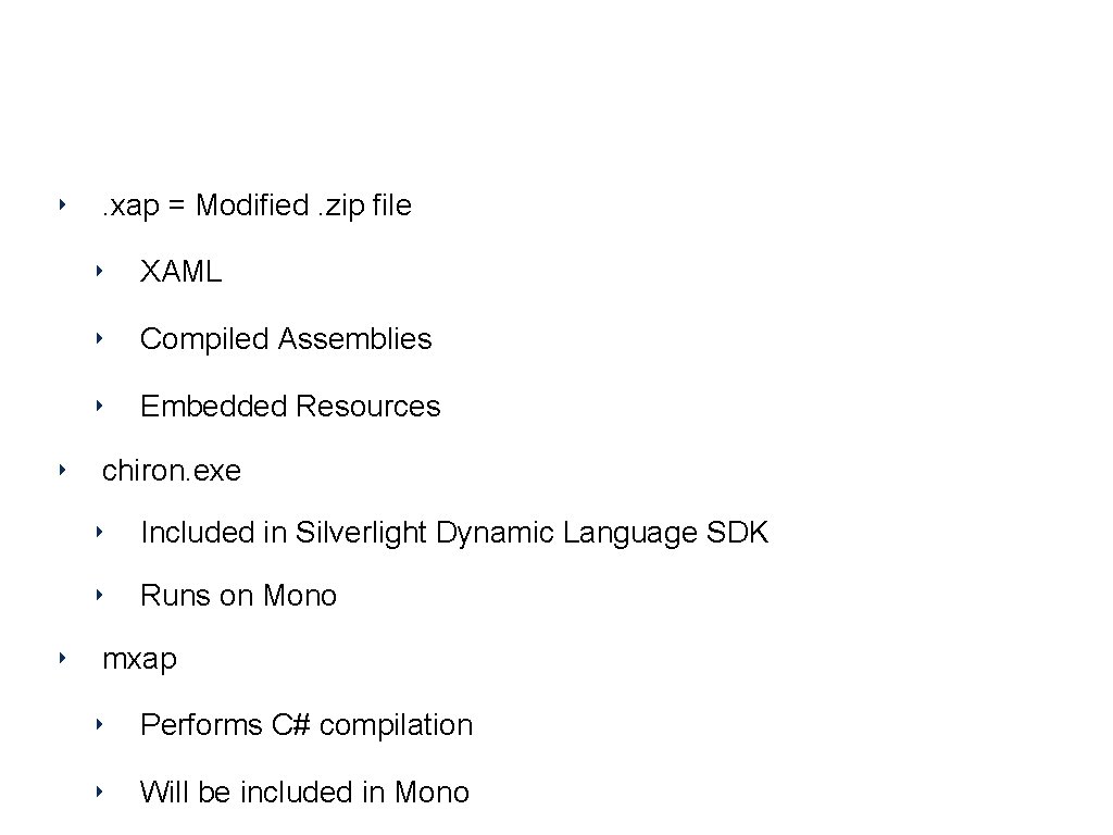 XAP File Format ‣ ‣ ‣ . xap = Modified. zip file ‣ XAML