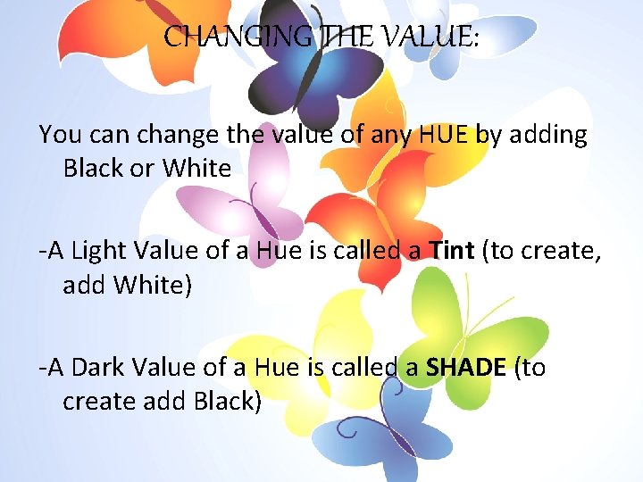 CHANGING THE VALUE: You can change the value of any HUE by adding Black