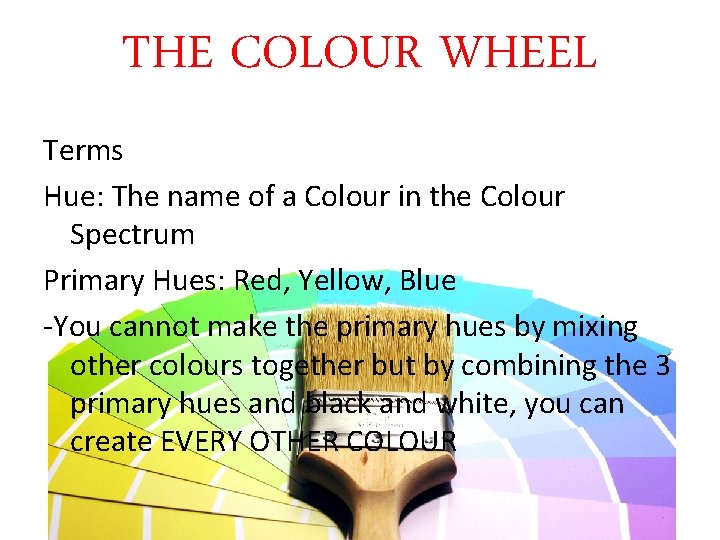 THE COLOUR WHEEL Terms Hue: The name of a Colour in the Colour Spectrum