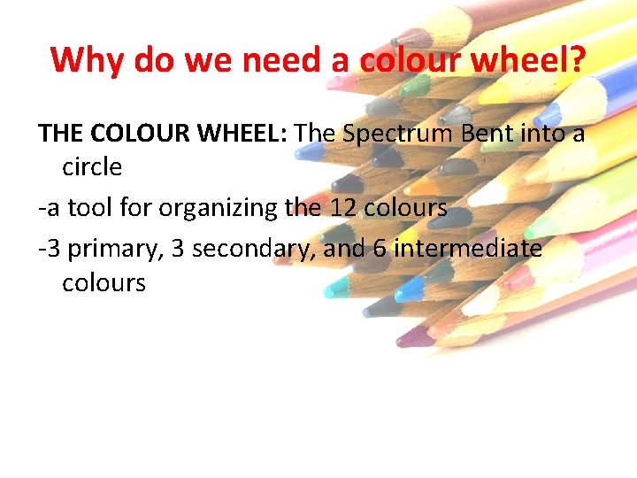 Why do we need a colour wheel? THE COLOUR WHEEL: The Spectrum Bent into