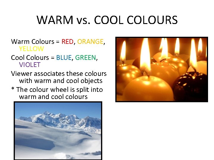 WARM vs. COOL COLOURS Warm Colours = RED, ORANGE, YELLOW Cool Colours = BLUE,
