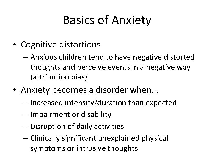 Basics of Anxiety • Cognitive distortions – Anxious children tend to have negative distorted