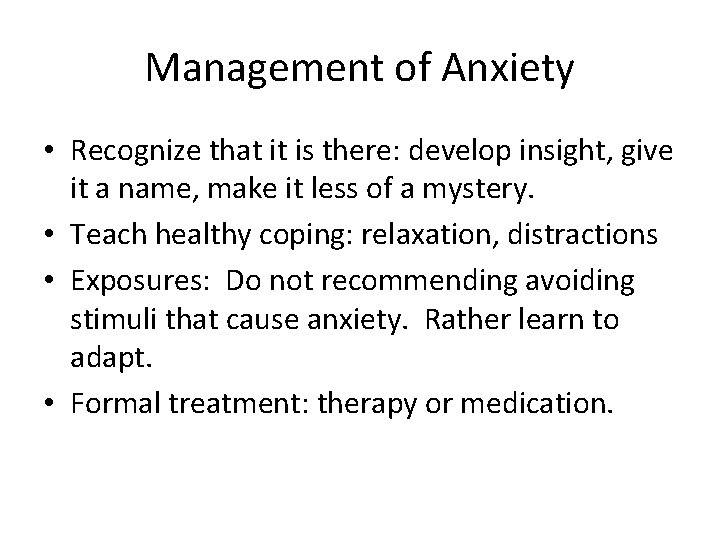 Management of Anxiety • Recognize that it is there: develop insight, give it a