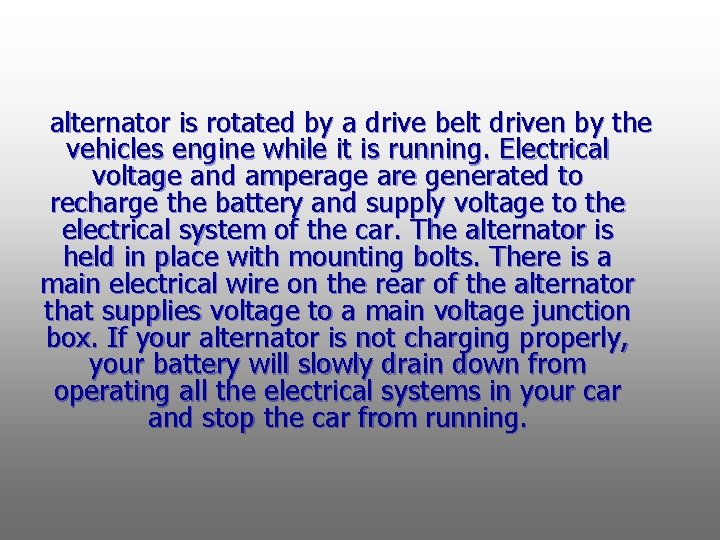 alternator is rotated by a drive belt driven by the vehicles engine while it