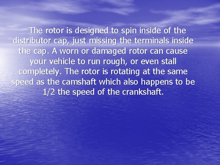 The rotor is designed to spin inside of the distributor cap, just missing the