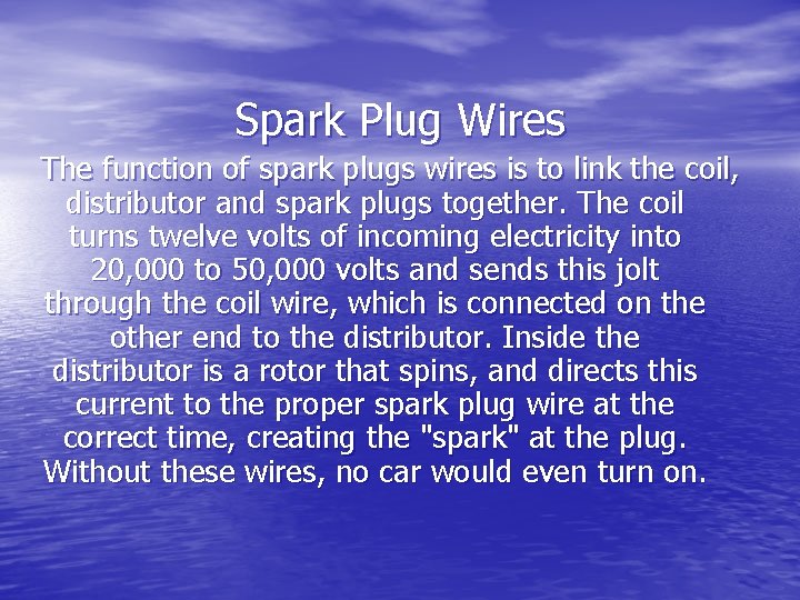 Spark Plug Wires The function of spark plugs wires is to link the coil,