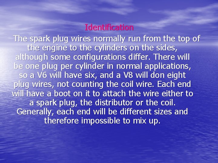 Identification The spark plug wires normally run from the top of the engine to