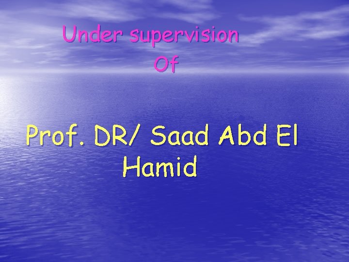 Under supervision Of Prof. DR/ Saad Abd El Hamid 