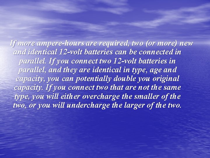 If more ampere-hours are required, two (or more) new and identical 12 -volt batteries