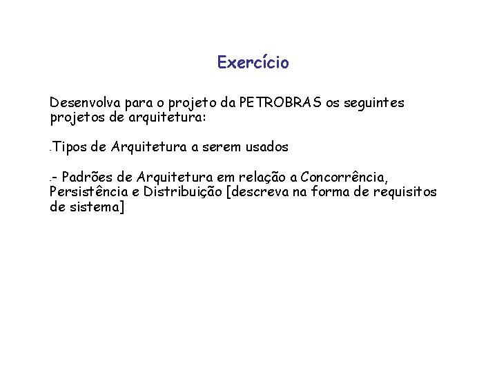 Exercício Desenvolva para o projeto da PETROBRAS os seguintes projetos de arquitetura: - Tipos