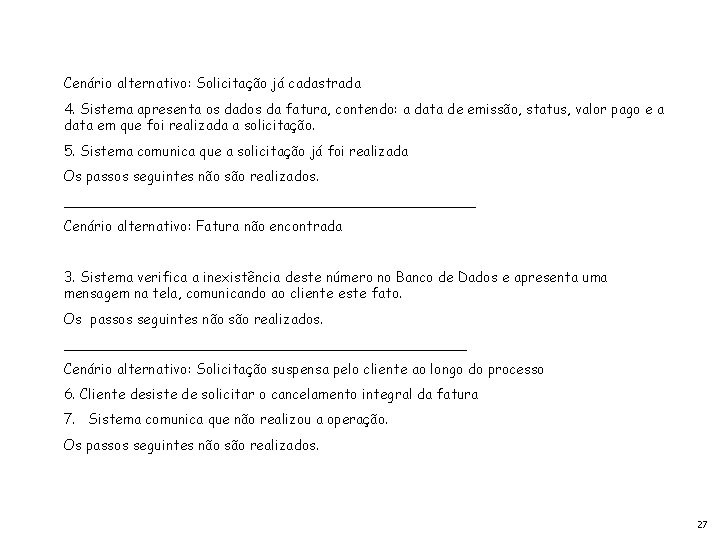 Cenário alternativo: Solicitação já cadastrada 4. Sistema apresenta os dados da fatura, contendo: a