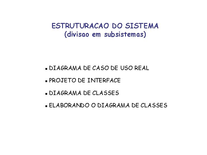 ESTRUTURACAO DO SISTEMA (divisao em subsistemas) g DIAGRAMA DE CASO DE USO REAL g