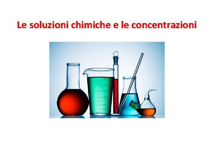 Le soluzioni chimiche e le concentrazioni 