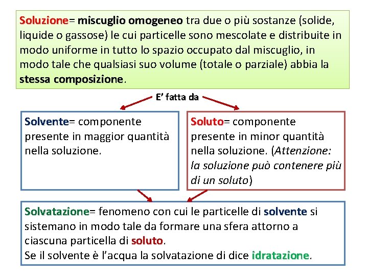 Soluzione= Soluzione miscuglio omogeneo tra due o più sostanze (solide, liquide o gassose) le