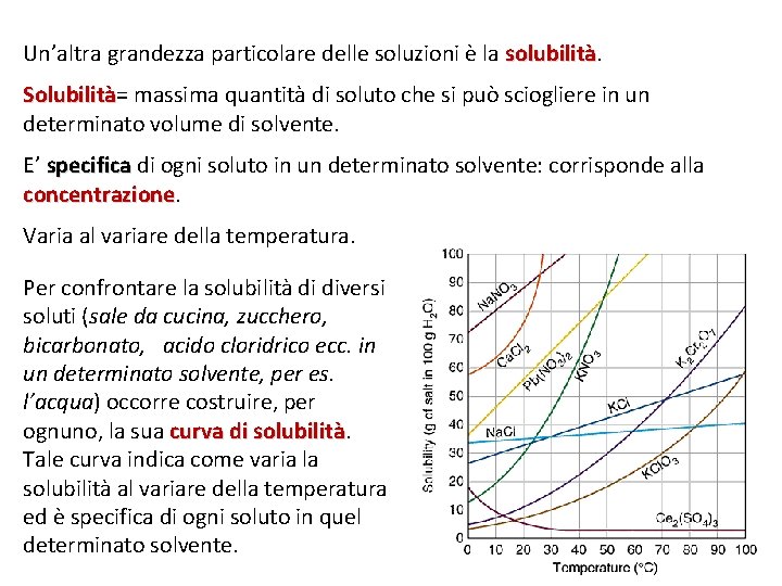 Un’altra grandezza particolare delle soluzioni è la solubilità Solubilità= Solubilità massima quantità di soluto