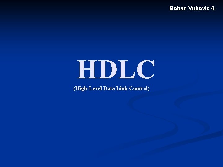 Boban Vuković 45 HDLC (High-Level Data Link Control) 