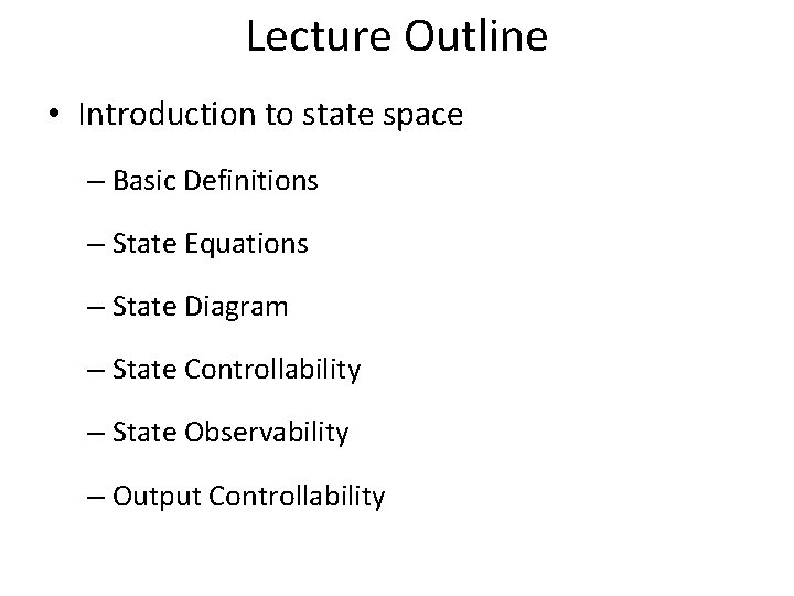 Lecture Outline • Introduction to state space – Basic Definitions – State Equations –