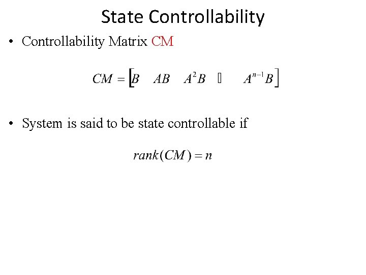 State Controllability • Controllability Matrix CM • System is said to be state controllable