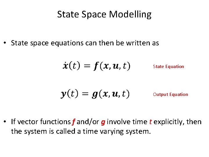 State Space Modelling • State space equations can then be written as State Equation