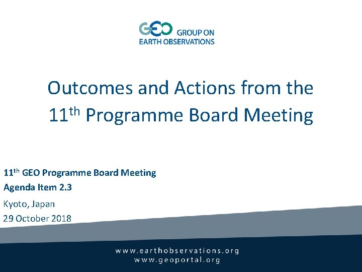 Outcomes and Actions from the 11 th Programme Board Meeting 11 th GEO Programme