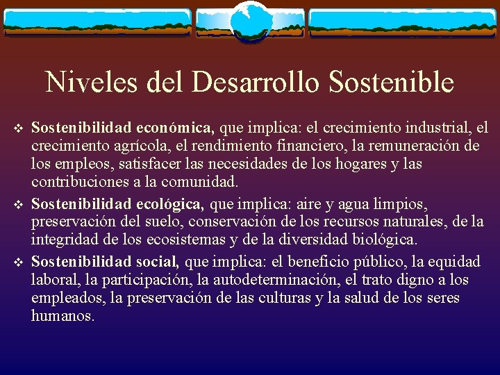 Niveles del Desarrollo Sostenible v v v Sostenibilidad económica, que implica: el crecimiento industrial,
