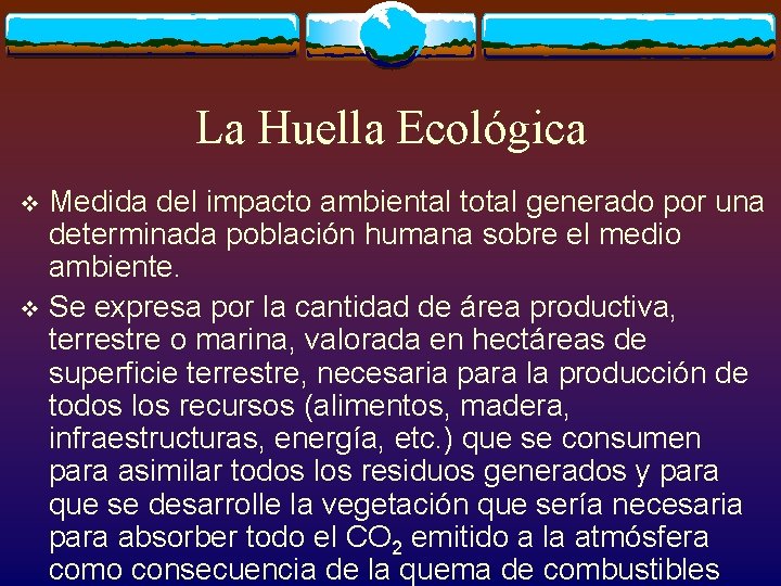 La Huella Ecológica Medida del impacto ambiental total generado por una determinada población humana