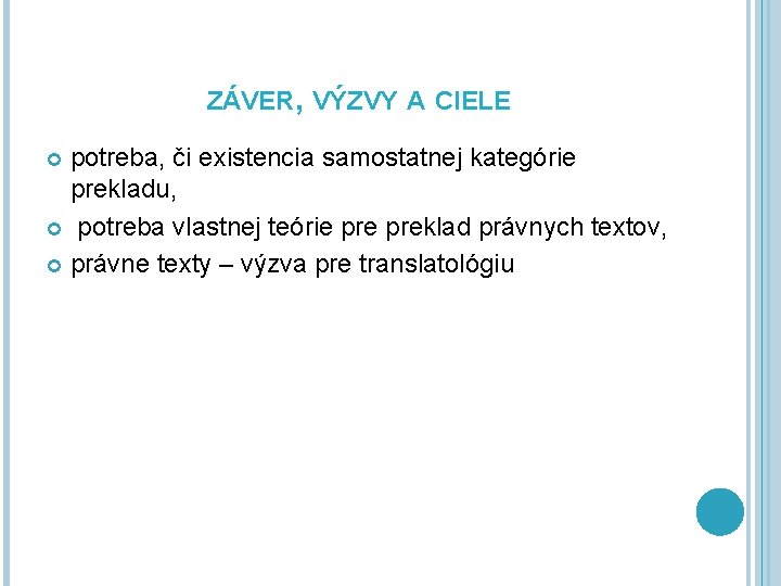 ZÁVER, VÝZVY A CIELE potreba, či existencia samostatnej kategórie prekladu, potreba vlastnej teórie preklad