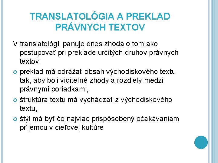 TRANSLATOLÓGIA A PREKLAD PRÁVNYCH TEXTOV V translatológii panuje dnes zhoda o tom ako postupovať