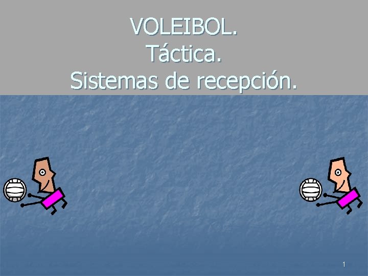 VOLEIBOL. Táctica. Sistemas de recepción. 1 