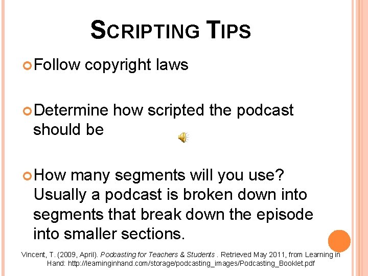 SCRIPTING TIPS Follow copyright laws Determine how scripted the podcast should be How many