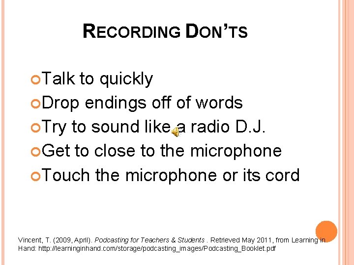 RECORDING DON’TS Talk to quickly Drop endings off of words Try to sound like