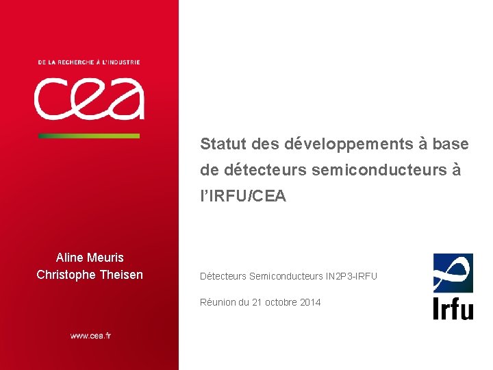 Statut des développements à base de détecteurs semiconducteurs à l’IRFU/CEA Aline Meuris Christophe Theisen