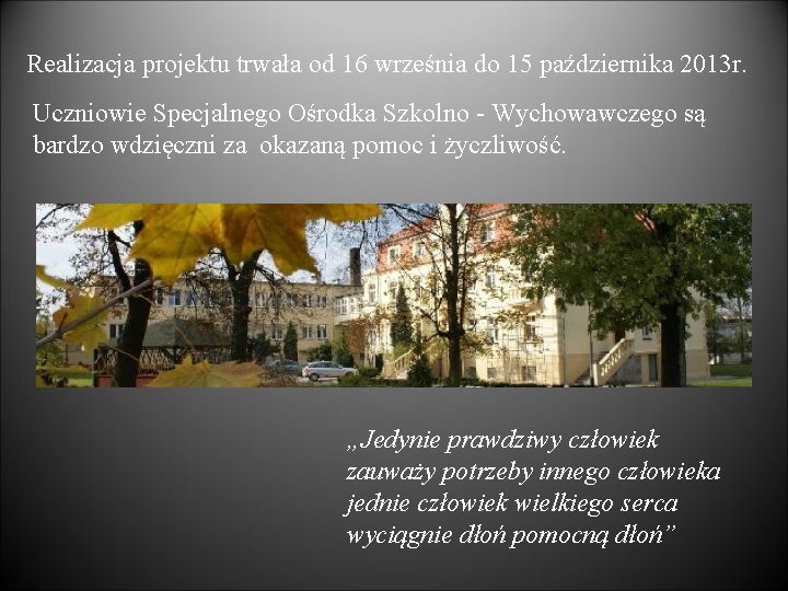 Realizacja projektu trwała od 16 września do 15 października 2013 r. Uczniowie Specjalnego Ośrodka